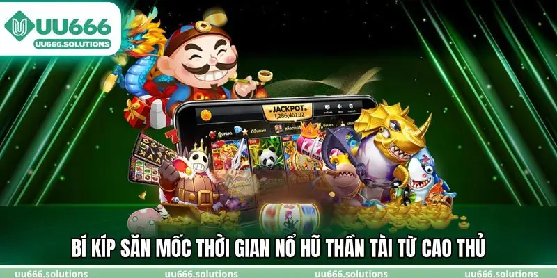 Bí kíp săn mốc thời gian nổ hũ thần tài từ cao thủ