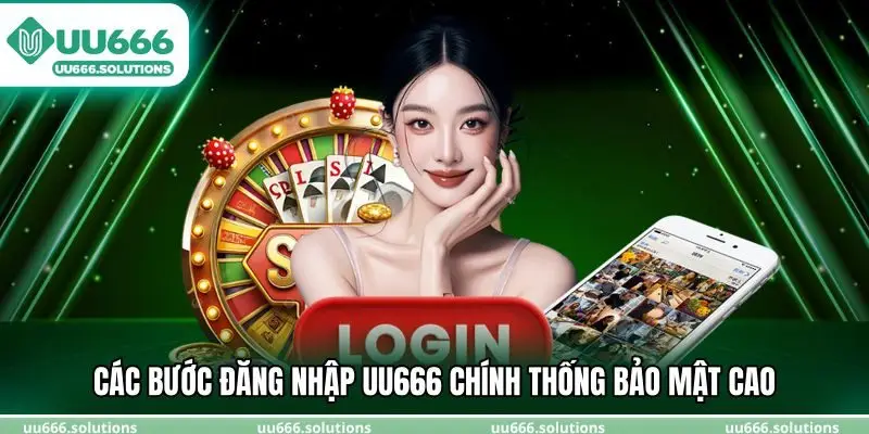 Các bước đăng nhập UU666 chính thống bảo mật cao