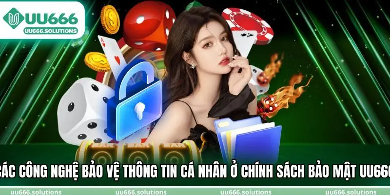 Các công nghệ bảo vệ thông tin cá nhân ở chính sách bảo mật UU666
