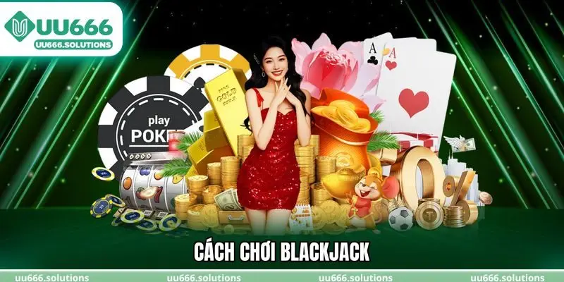 Cách chơi blackjack