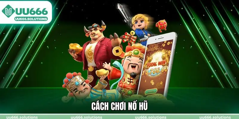 Cách chơi nổ hũ