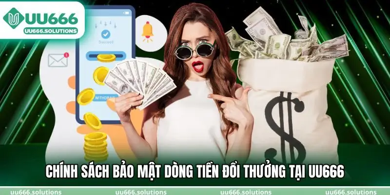 Chính sách bảo mật dòng tiền đổi thưởng tại UU666 