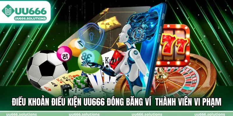 Điều khoản điều kiện UU666 đóng băng ví và tước quyền thành viên vi phạm
