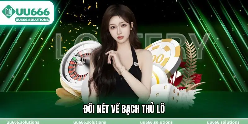 Đôi nét về bạch thủ lô