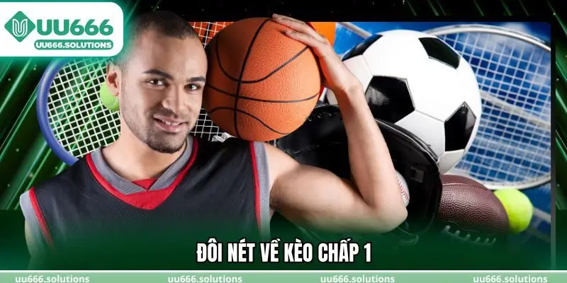 Đôi nét về kèo chấp 1