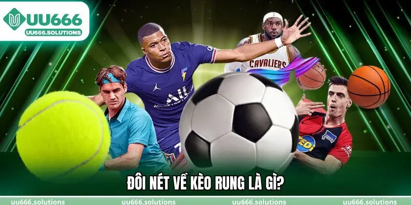 Đôi nét về kèo rung là gì?