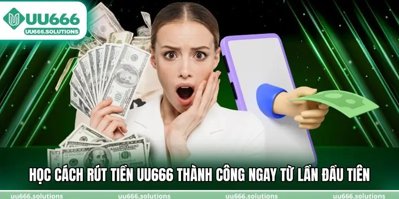 Học cách rút tiền UU666 thành công ngay từ lần đầu tiên