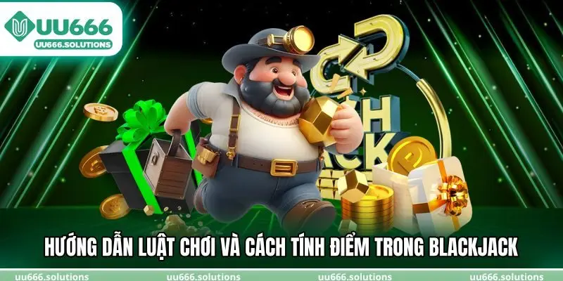 Hướng dẫn luật chơi và cách tính điểm trong blackjack