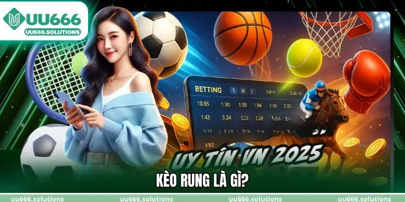 Kèo rung là gì