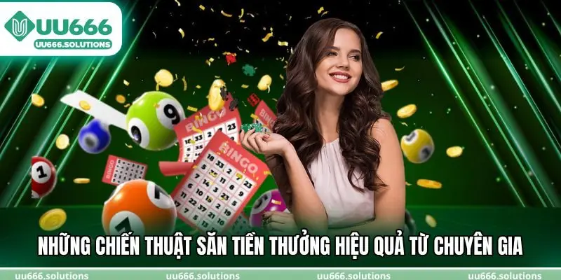 Những chiến thuật săn tiền thưởng hiệu quả từ chuyên gia