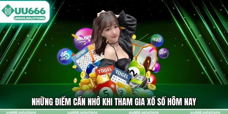 Những điểm cần nhớ khi tham gia xổ số hôm nay