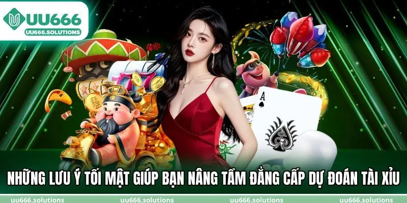 Những lưu ý tối mật giúp bạn nâng tầm đẳng cấp dự đoán tài xỉu