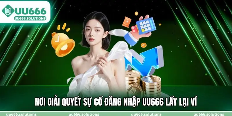 Nơi giải quyết sự cố đăng nhập UU666 lấy lại ví