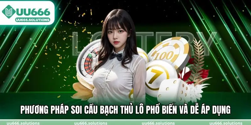 Phương pháp soi cầu bạch thủ lô phổ biến và dễ áp dụng