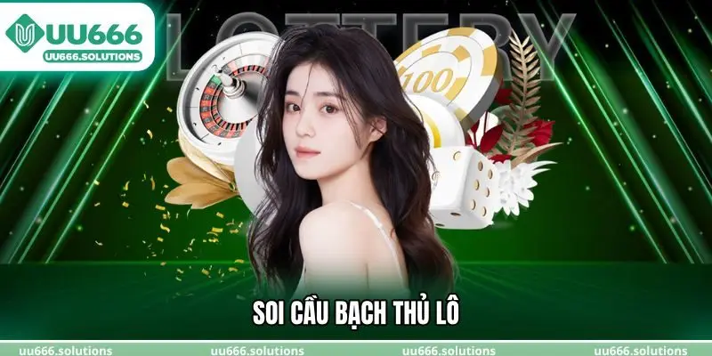 Soi cầu bạch thủ lô