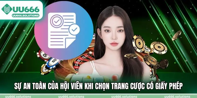 Sự an toàn của hội viên khi chọn trang cược có giấy phép
