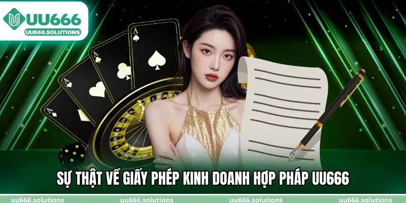 Sự thật về giấy phép kinh doanh hợp pháp UU666