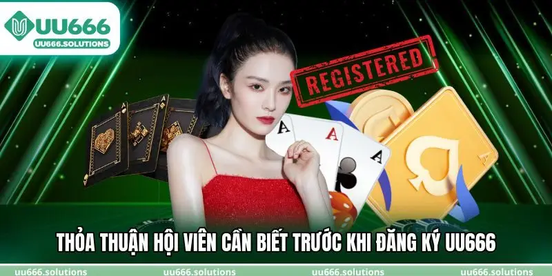 Thỏa thuận hội viên cần biết trước khi đăng ký UU666
