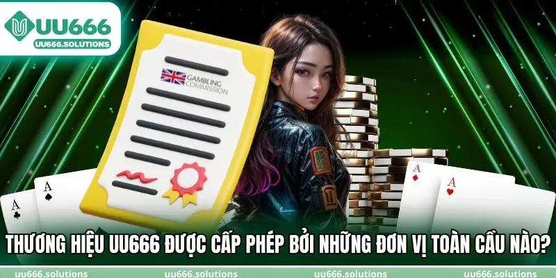 Thương hiệu UU666 được cấp phép bởi những đơn vị toàn cầu nào?