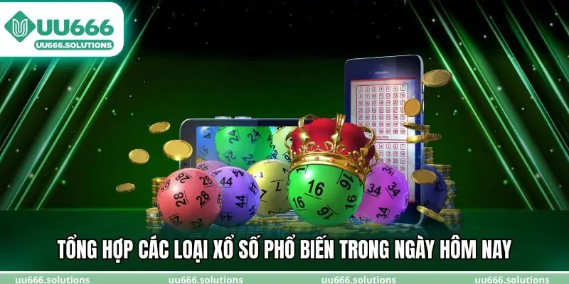 Tổng hợp các loại xổ số phổ biến trong ngày hôm nay
