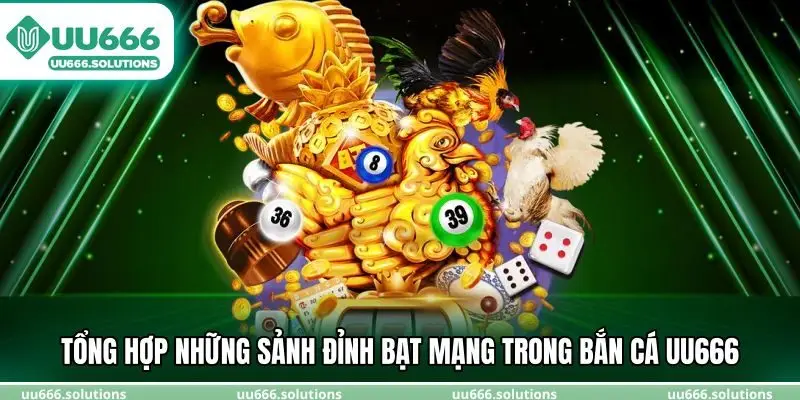 Tổng hợp những sảnh đỉnh bạt mạng trong bắn cá UU666