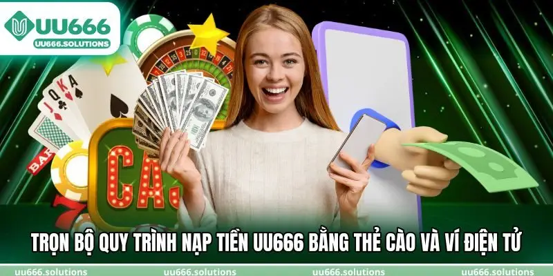 Trọn bộ quy trình nạp tiền UU666 bằng thẻ cào và ví điện tử