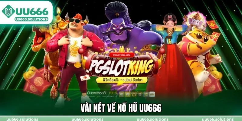 Vài nét về nổ hũ UU666