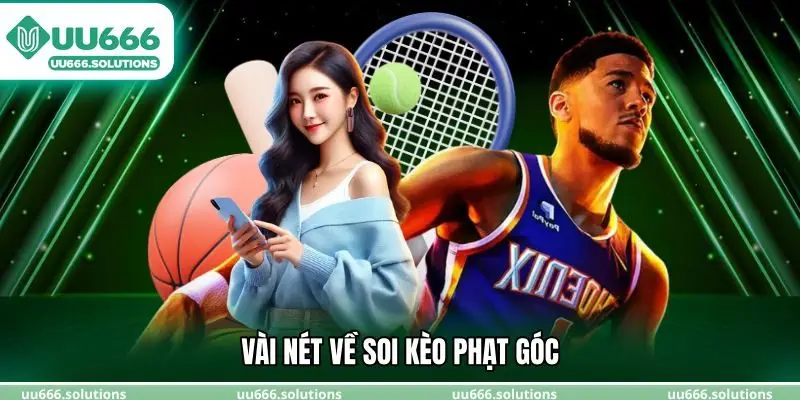 Vài nét về Soi Kèo Phạt Góc