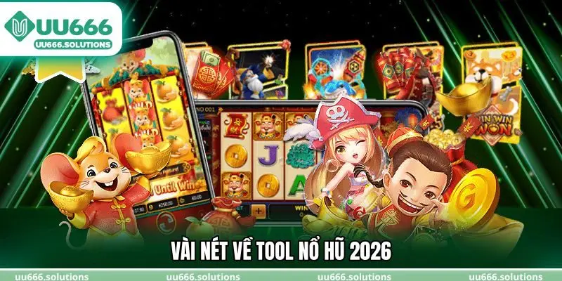Vài nét về tool nổ hũ 2026